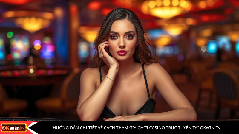 chơi casino trực tuyến tại Okwin Tv